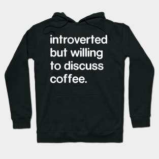 Introverted But Willing to Discuss Coffee Hoodie